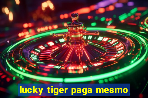 lucky tiger paga mesmo